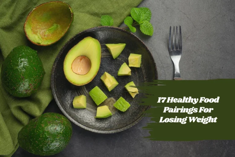 17 Healthy Food Pairings For Losing Weight